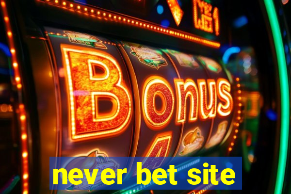 never bet site